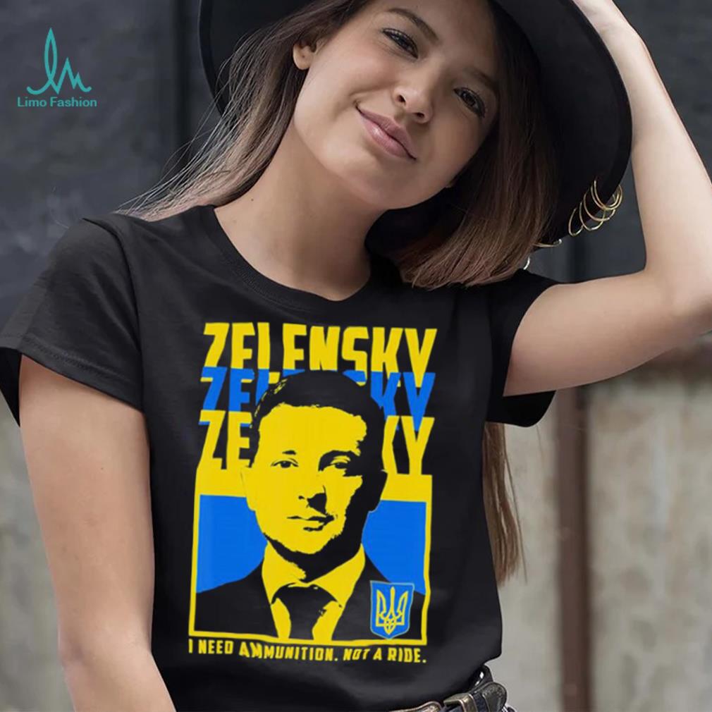 Trending Ukrainian President Volodymyr Zelensky I Need Ammunition Shirt