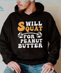 Trending Will Squat For Peanut Butter Shirt