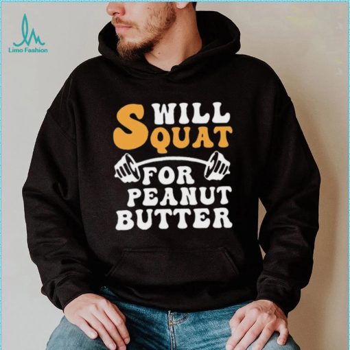 Trending Will Squat For Peanut Butter Shirt