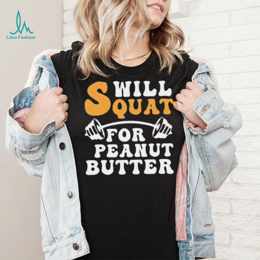 Trending Will Squat For Peanut Butter Shirt Trending Will Squat For Peanut Butter Shirt
