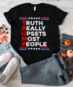 Trump 2024 truth really upsets most people shirt