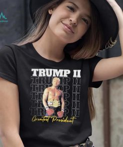 Trump II – Greatest President Shirt