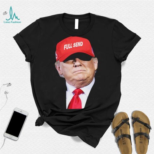 Trump full send hat t shirt
