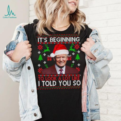 Trump it’s beginning to look a lot like I told you so Christmas t shirt