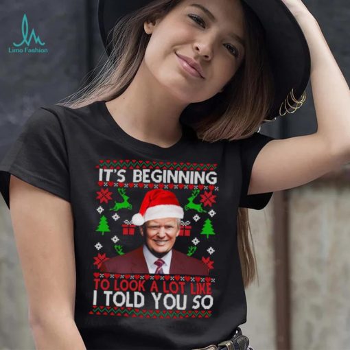 Trump it’s beginning to look a lot like I told you so Christmas t shirt