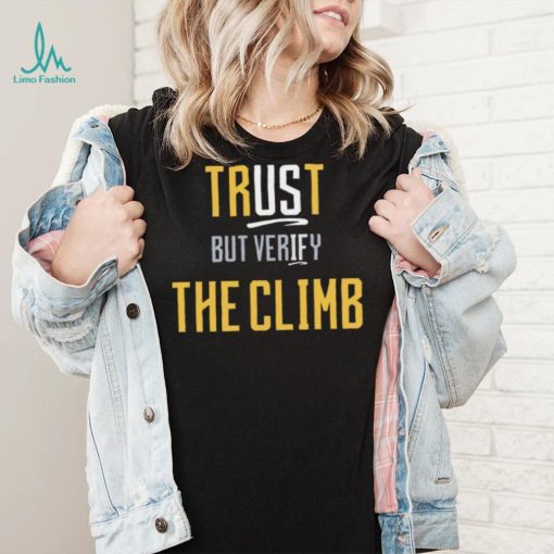 Trust the Climb but evrify shirt