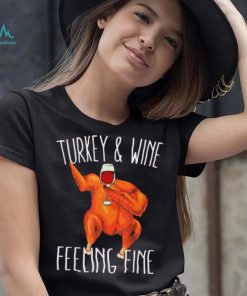 Turkey And Wine Feeling Fine Wine Turkey Family Happy Holidays Shirt