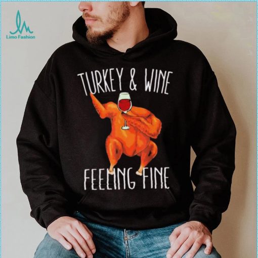 Turkey And Wine Feeling Fine Wine Turkey Family Happy Holidays Shirt