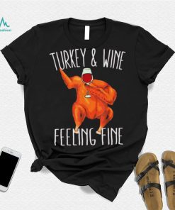 Turkey And Wine Feeling Fine Wine Turkey Family Happy Holidays Shirt