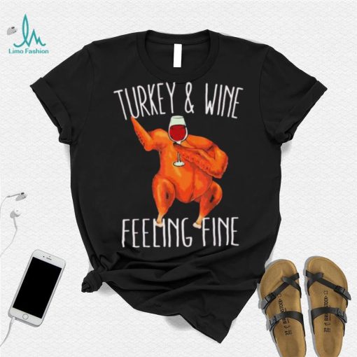 Turkey And Wine Feeling Fine Wine Turkey Family Happy Holidays Shirt