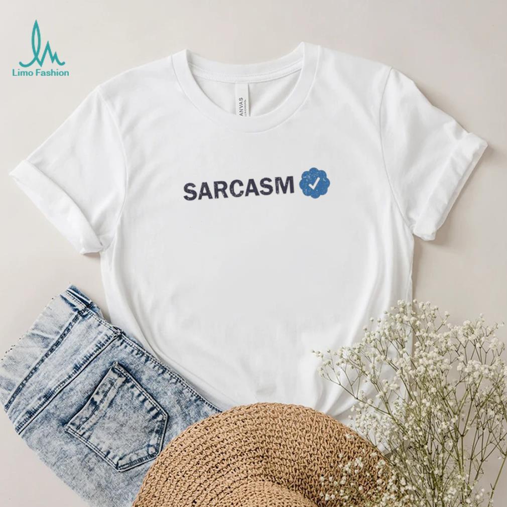 Twitter Sarcasm Verified T Shirt Twitter Sarcasm Verified T Shirt