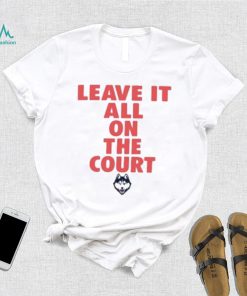 Uconn Huskies Leave It All On The Court Shirt