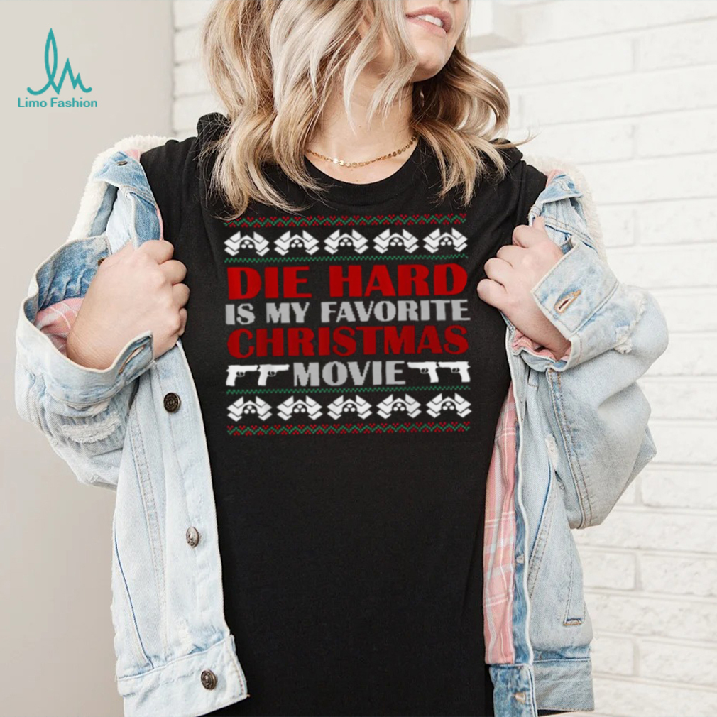 Ugly Christmas T Shirt Die Hard Is My Favorite Christmas Ugly Christmas T Shirt Die Hard Is My Favorite Christmas