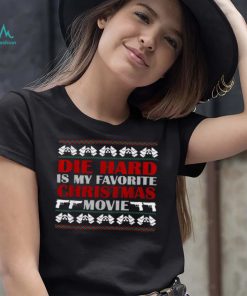 Ugly Christmas T Shirt Die Hard Is My Favorite Christmas