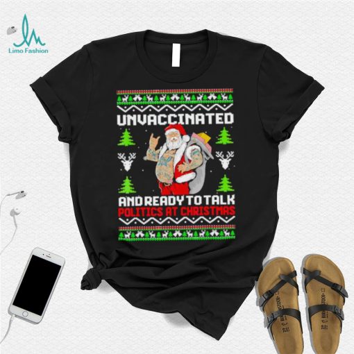 Unvaccinated and ready to talk politics at Christmas T Shirt