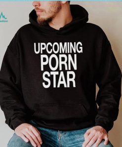 Upcoming porn star t shirt