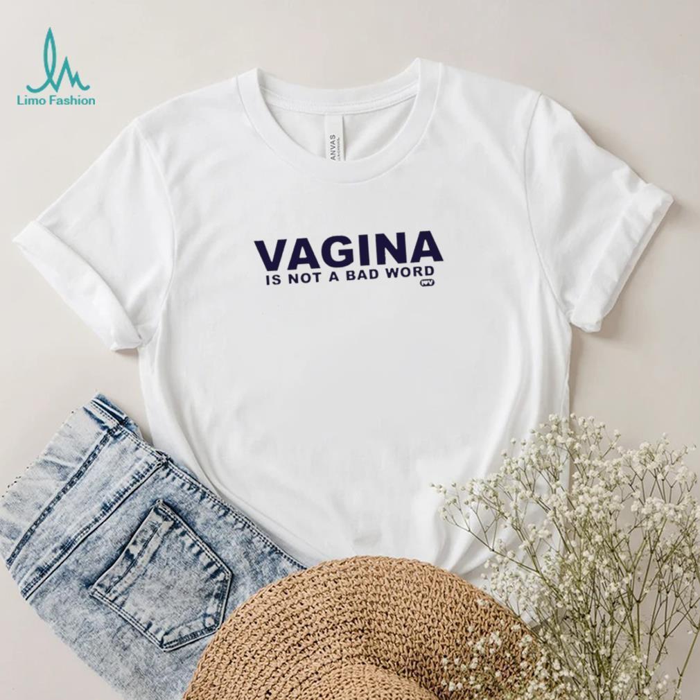 Vagina is not a bad word logo shirt