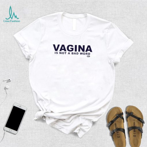 Vagina is not a bad word logo shirt