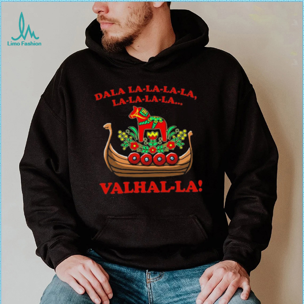 Valhalla Dala La La La La La&hellip; Shirt