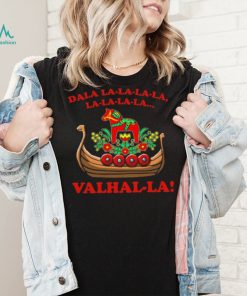 Valhalla Dala La La La La La… Shirt