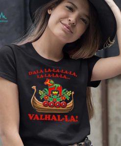 Valhalla Dala La La La La La… Shirt