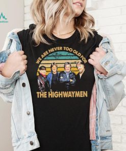 Vintage We Are Never Too Old The Highwaymen Band Shirt