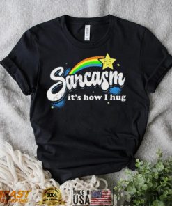 Warrior12 Sarcasm It’s How I Hug Shirt