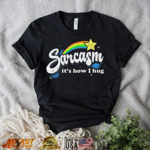 Warrior12 Sarcasm It’s How I Hug Shirt