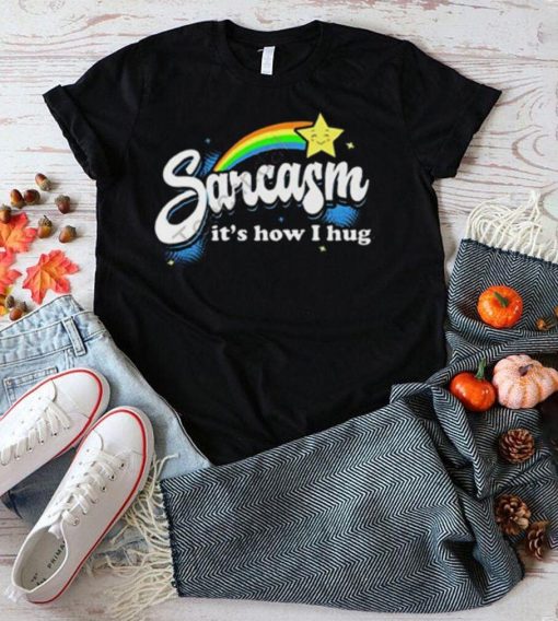 Warrior12 Sarcasm It’s How I Hug Shirt