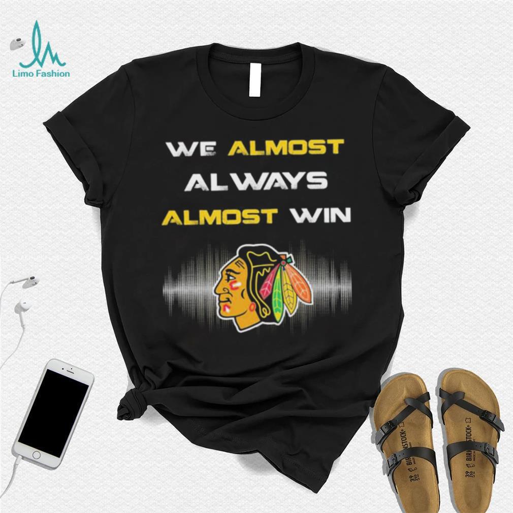 We Almost Al Ways Almost Win Shirt We Almost Al Ways Almost Win Shirt