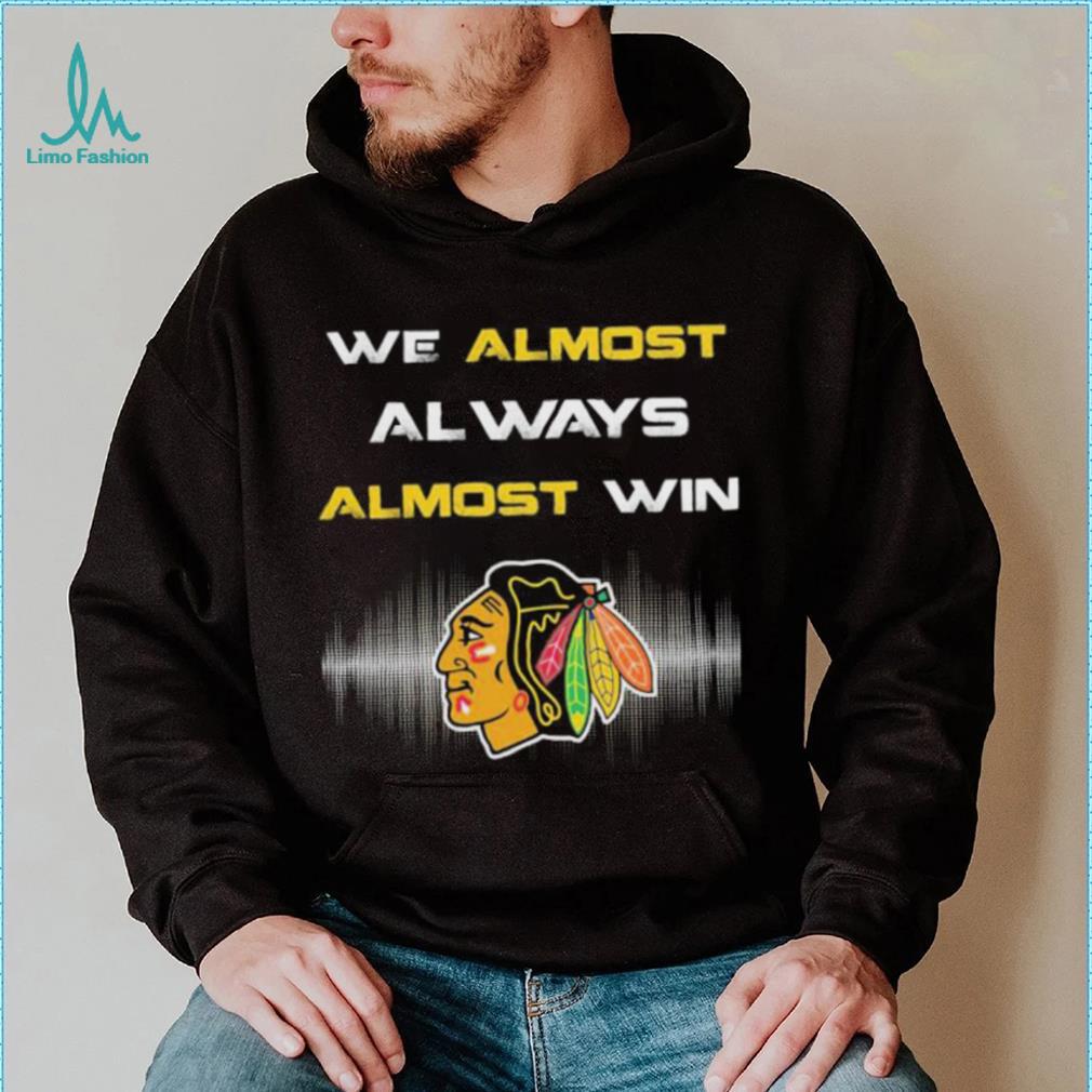 We Almost Al Ways Almost Win Shirt We Almost Al Ways Almost Win Shirt