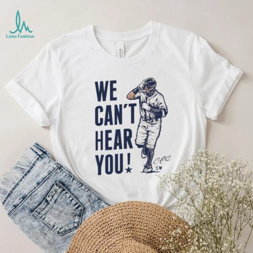 We Can’t Hear You Officially Licensed Carlos Correa Shirt