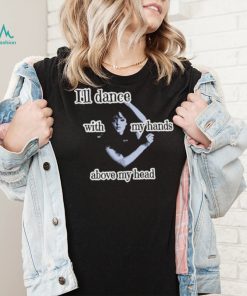 Wednesday Addams I’ll dance with my hands above my head T Shirt