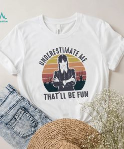 Wednesday Addams Underestimate me that’ll be fun vintage shirt