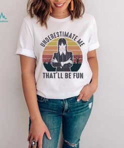 Wednesday Addams Underestimate me that’ll be fun vintage shirt