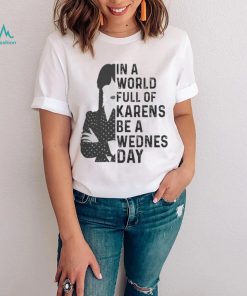 Wednesday Addams in a world full of karens be a wednesday shirt