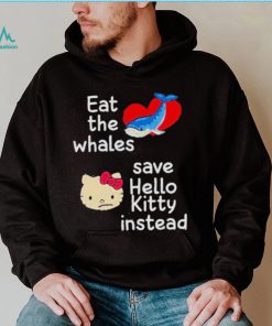 Whales and Kitty eat the whales save hello kitty instead shirt