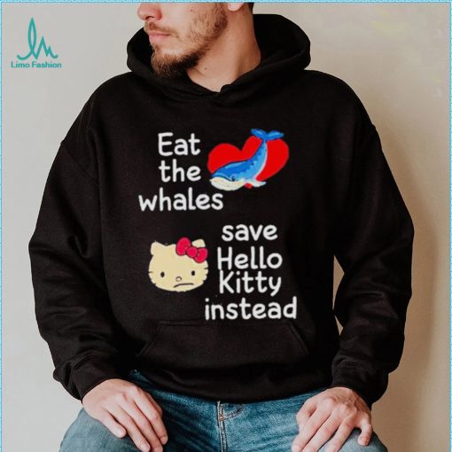 Whales and Kitty eat the whales save hello kitty instead shirt