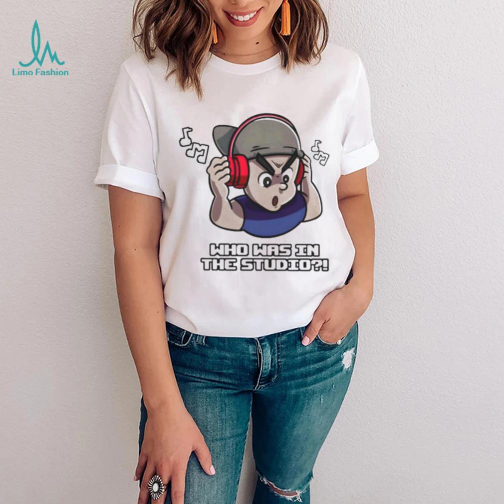 Who was in the studio T shirt Who was in the studio T shirt