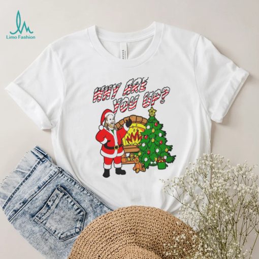 Why are you up Christmas T Shirt