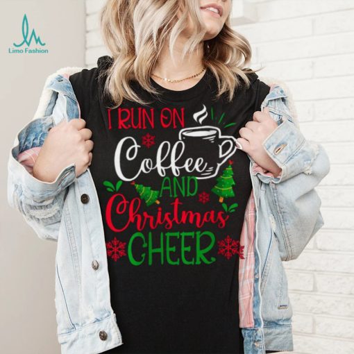 Womens I Run On Coffee and Christmas Cheer Coffee Lover Funny Christmas T Shirt