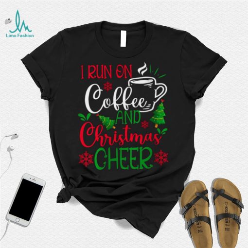 Womens I Run On Coffee and Christmas Cheer Coffee Lover Funny Christmas T Shirt