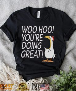 Woo hoo you’re doing great shirt