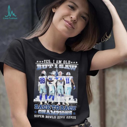 Yes I Am Old But I Saw Dallas Cowboys Back To Back Champions Super Bowl Shirt