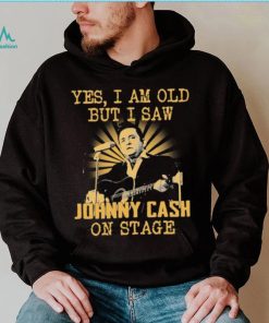 Yes I Am Old But I Saw Johnny Cash On Stage Shirt