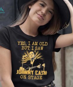 Yes I Am Old But I Saw Johnny Cash On Stage Shirt