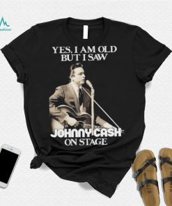 Yes I Am Old But I Saw Johnny Cash On Stage Vintage Graphic Shirt