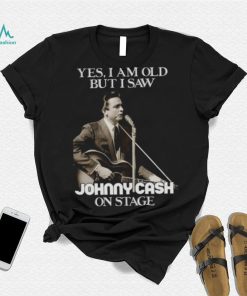 Yes I Am Old But I Saw Johnny Cash On Stage Vintage Graphic shirt