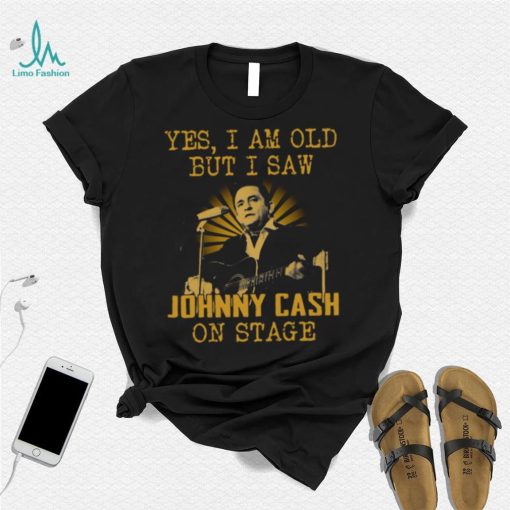 Yes I Am Old But I Saw Johnny Cash On Stage shirt 220421 0