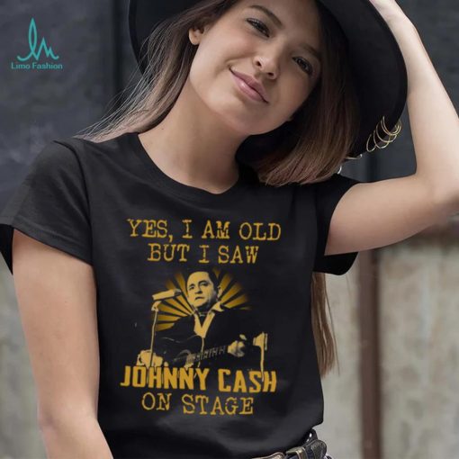 Yes I Am Old But I Saw Johnny Cash On Stage shirt 220421 0